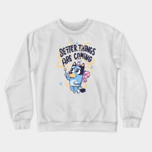 Better Things Are Coming Fairy Dog Crewneck Sweatshirt